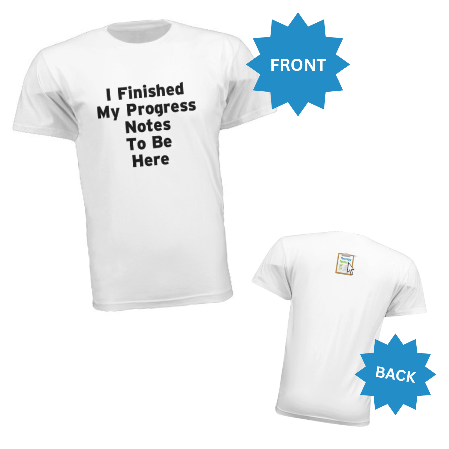White t-shirt with text 'I Finished My Progress Notes To Be Here' on front, back view shown below.