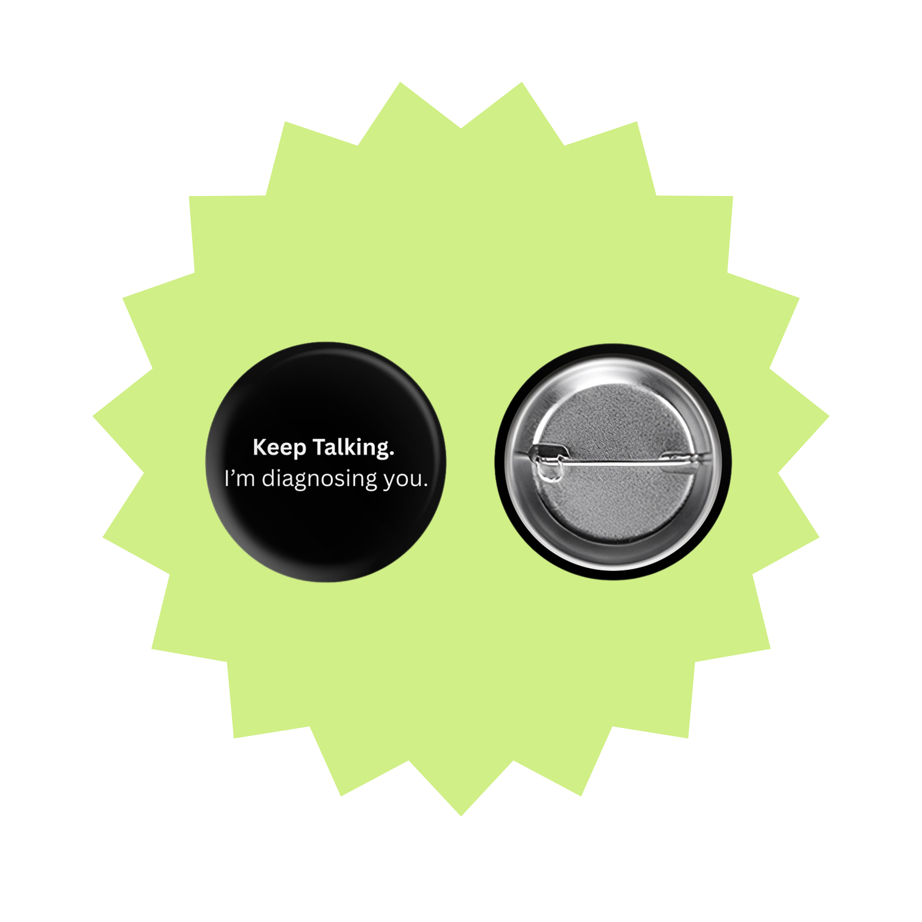 "Keep Talking. I'm Diagnosing You" Button